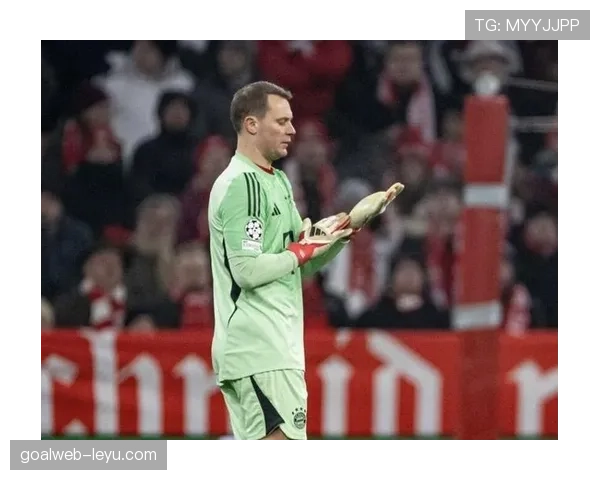 诺伊尔战术价值凸显，成球队防守体系关键支柱